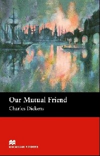 Our Mutual Friend  without Audio CD  Upper-Intermediate Level